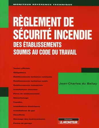 Couverture du livre « Réglement de sécurité incendie des établissements soumis au code du travail ; textes officiels » de Jean-Charles Du Bellay aux éditions Le Moniteur