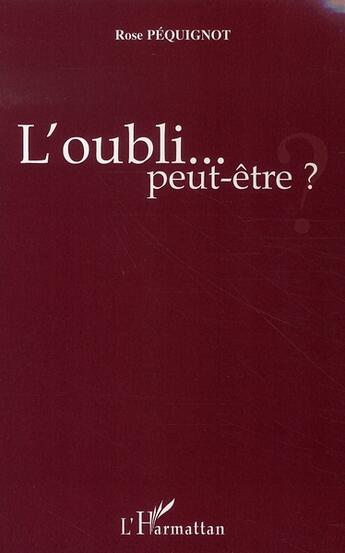 Couverture du livre « L'oubli... peut-être ? » de Rose Pequignot aux éditions L'harmattan