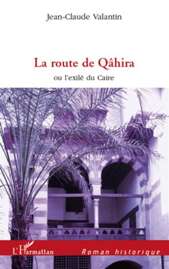 Couverture du livre « La route de Qâhira ou l'exilé du Caire » de Jean-Claude Valantin aux éditions L'harmattan