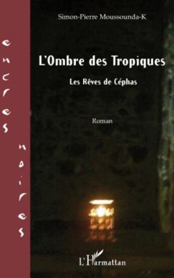 Couverture du livre « L'ombre des tropiques ; les rêves de Céphas » de Simon-Pierre Moussounda-K aux éditions Editions L'harmattan