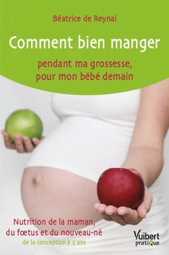 Couverture du livre « Comment bien manger pendant ma grosesse, pour mon bébé demain » de Beatrice De Reynal aux éditions Vuibert