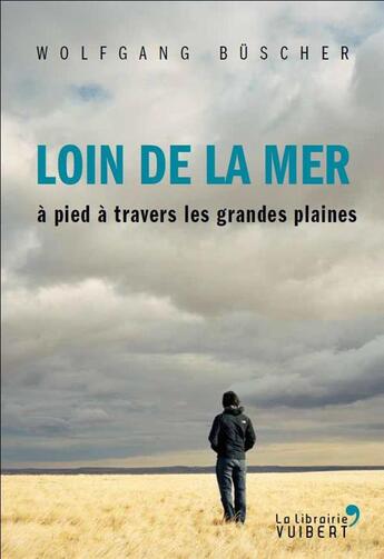 Couverture du livre « Loin de la mer ; à pied à travers les grandes plaines » de Wolfgang Buscher aux éditions Vuibert