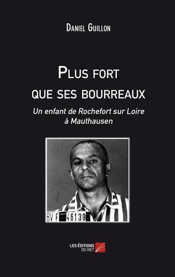 Couverture du livre « Plus fort que ses bourreaux » de Daniel Guillon aux éditions Editions Du Net