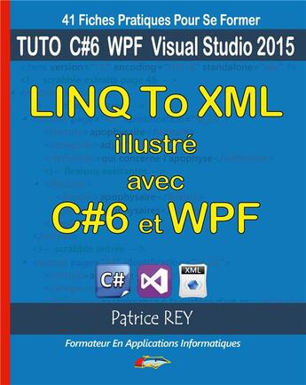 Couverture du livre « Linq to xml illustré avec c#6 et wpf » de Patrice Rey aux éditions Books On Demand