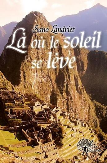 Couverture du livre « Là où le soleil se lève » de Sano Landriet aux éditions Edilivre