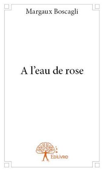 Couverture du livre « À l'eau de rose » de Margaux Boscagli aux éditions Edilivre