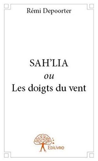 Couverture du livre « Sah'lia ou les doigts du vent » de Remi Depoorter aux éditions Edilivre