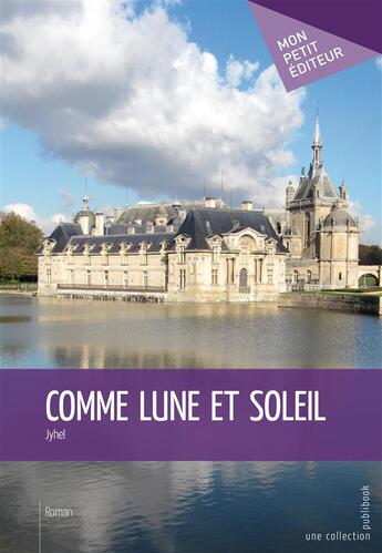 Couverture du livre « Comme lune et soleil » de Jyhel aux éditions Mon Petit Editeur