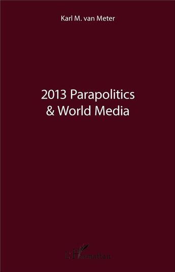 Couverture du livre « 2013 parapolitics and world media » de Karl M. Van Meter aux éditions L'harmattan