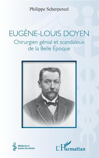 Couverture du livre « Eugène-Louis Doyen ; chirurgien génial et scandaleux de la Belle Epoque » de Philippe Scherpereel aux éditions L'harmattan