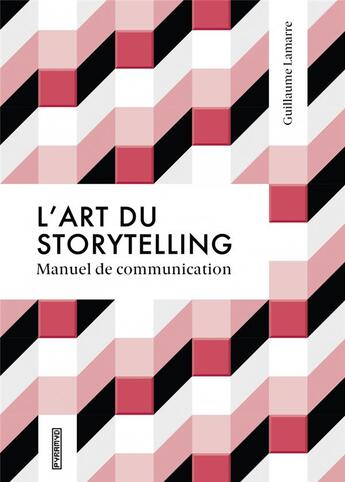 Couverture du livre « L'art du storytelling ; manuel de communication » de Lamarre Guillaume aux éditions Pyramyd