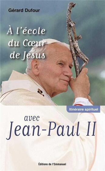 Couverture du livre « À l'école du coeur de Jésus avec Jean-Paul II » de Gerard Dufour aux éditions Emmanuel