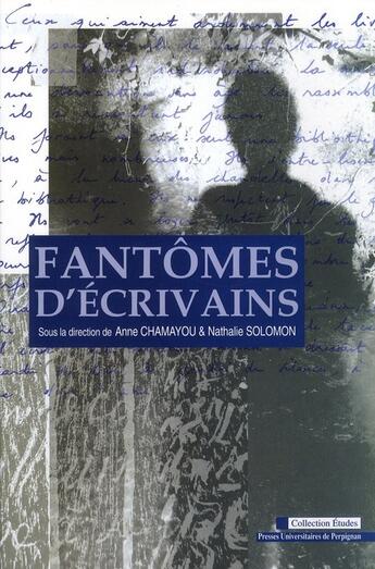 Couverture du livre « Fantômes d'écrivains » de Nathalie Solomon et Anne Chamayou aux éditions Pu De Perpignan