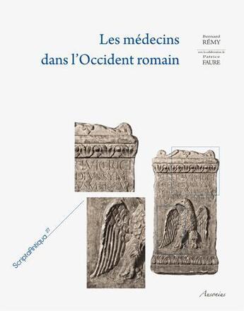 Couverture du livre « Les médecins dans l'Occident romain : péninsule Ibérique, Bretagne, Gaules, Germanies » de Bernard Rémy et Patrice Faure aux éditions Ausonius