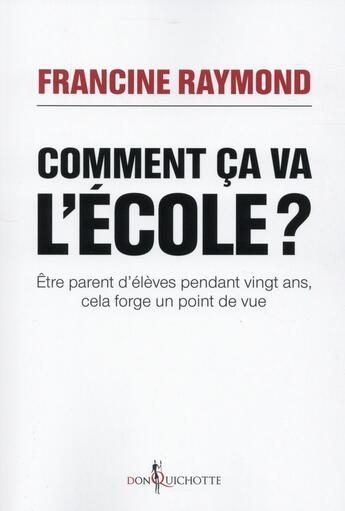 Couverture du livre « Comment ça va, l'école ? être parent d'élèves pendant vingt ans, cela forge un point de vue » de Francine Raymond aux éditions Don Quichotte