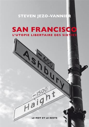 Couverture du livre « San Francisco ; l'utopie libertaire des sixties » de Steven Jezo-Vannier aux éditions Le Mot Et Le Reste