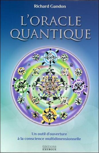 Couverture du livre « L'oracle quantique ; un outil d'ouverture à la conscience multidimensionnelle » de Richard Gandon aux éditions Exergue