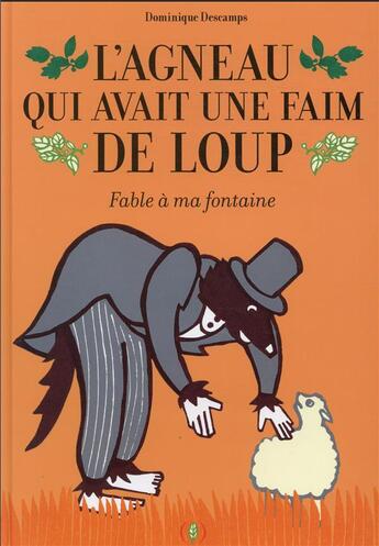 Couverture du livre « L'agneau qui avait une faim de loup : fable à ma fontaine » de Dominique Descamps aux éditions Des Grandes Personnes