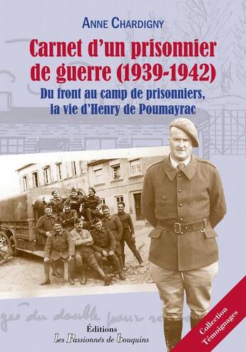 Couverture du livre « Carnet d'un prisonnier de guerre (1939-1942) ; du front au camp de prisonniers, la vie d'Henryde Poumayrac » de Anne Chardigny aux éditions Les Passionnes De Bouquins