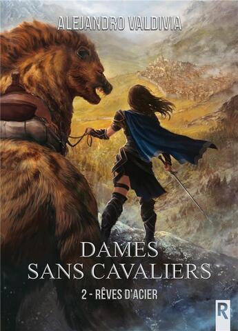 Couverture du livre « Dames sans cavaliers : 2 - Rêves d'acier » de Valdivia Alejandro aux éditions Rebelle