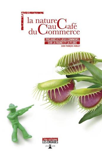 Couverture du livre « La nature au cafe du commerce. prejuges et lieux communs sur la faune et la flore » de Jean-Francois Noblet aux éditions Plume De Carotte