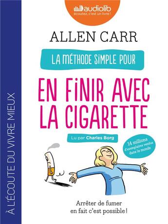 Couverture du livre « La méthode simple pour en finir avec la cigarette : arrêter de fumer en fait c'est possible ! » de Allen Carr aux éditions Audiolib