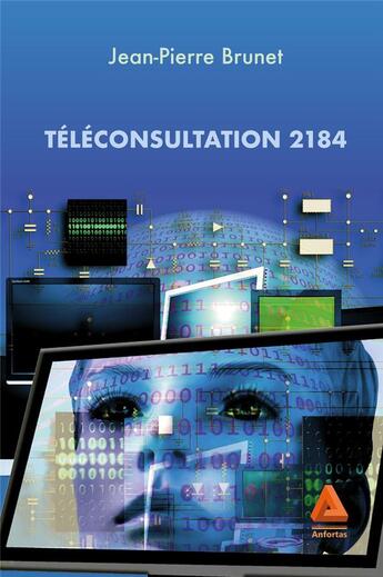 Couverture du livre « Téléconsultation 2184 » de Jean-Pierre Brunet aux éditions Anfortas