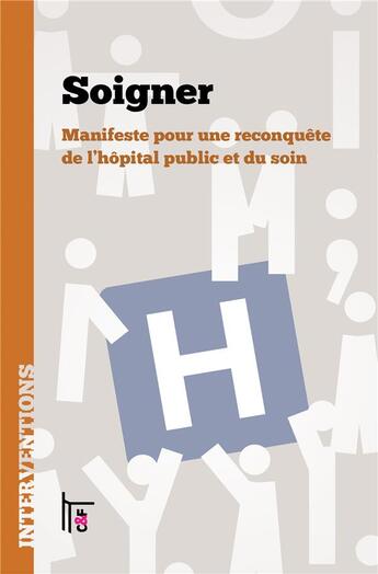 Couverture du livre « Soigner : manifeste pour une reconquête de l'hôpital public et du soin » de Fabienne Orsi et Les Furtifs aux éditions C&f Editions