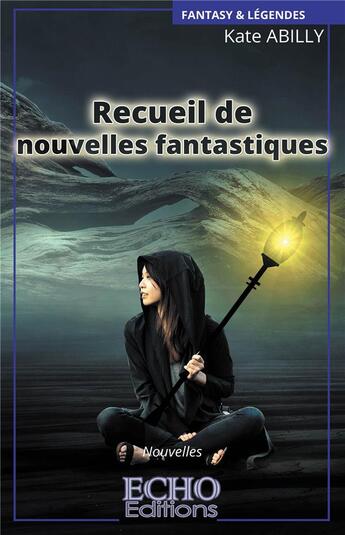 Couverture du livre « Recueil de nouvelles fantastiques » de Kate Abilly aux éditions Echo Editions