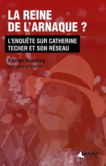 Couverture du livre « La reine de l'arnaque ? l'enquête sur Catherine Techer et son réseau » de Xavier Rossey aux éditions Genese