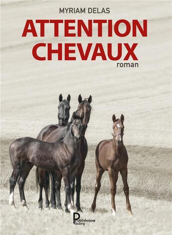 Couverture du livre « Attention chevaux » de Myriam Delas aux éditions Publishroom Factory