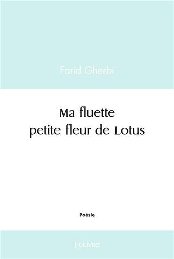 Couverture du livre « Ma fluette petite fleur de lotus » de Gherbi Farid aux éditions Edilivre