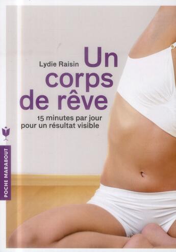 Couverture du livre « Un corps de rêve ; 15 minutes par jour pour un résultat visible » de Lydie Raisin aux éditions Marabout