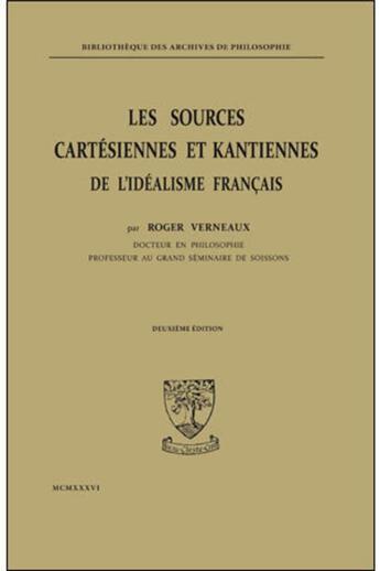 Couverture du livre « Les sources cartésiennes et kantiennes de l'idéalisme français » de Roger Verneaux aux éditions Beauchesne