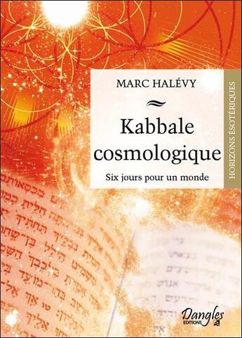 Couverture du livre « Kabbale cosmologique ; six jours pour un monde » de Marc Halevy aux éditions Dangles