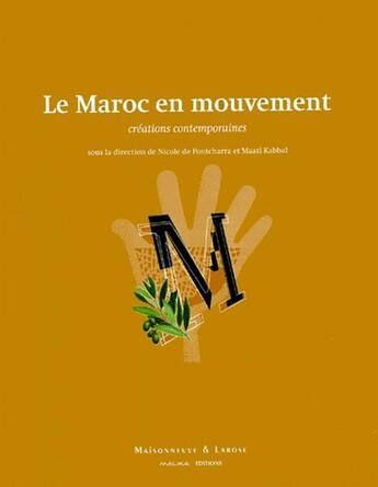 Couverture du livre « Le Maroc en mouvement ; créations contemporaines » de Pontcharra/Kabb aux éditions Maisonneuve Larose