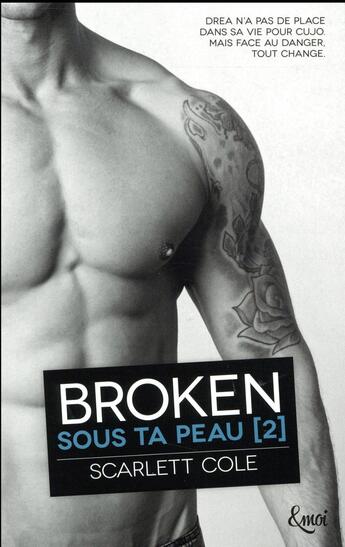 Couverture du livre « Sous ta peau Tome 2 : broken » de Scarlett Cole aux éditions Emoi
