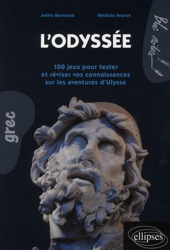 Couverture du livre « L'odyssée ; 100 jeux pour tester et réviser vos connaissances sur les aventures d'Ulysse » de Bertrand/Brunet aux éditions Ellipses