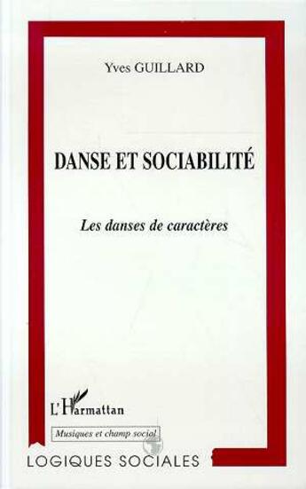 Couverture du livre « DANSE ET SOCIABILITE : Les danses de caractères » de Yves Guillard aux éditions L'harmattan