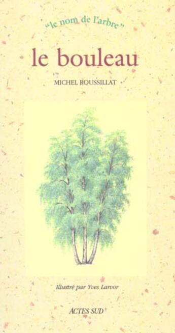 Couverture du livre « Le bouleau - le nom de l'arbre (naissance le 24 juin) » de Roussillat/Larvor aux éditions Actes Sud