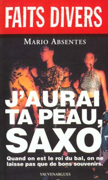 Couverture du livre « J'Aurai Ta Peau Saxo » de Mario Absentes aux éditions Vauvenargues