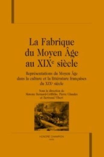 Couverture du livre « La fabrique du moyen âge au XIX siècle » de  aux éditions Honore Champion