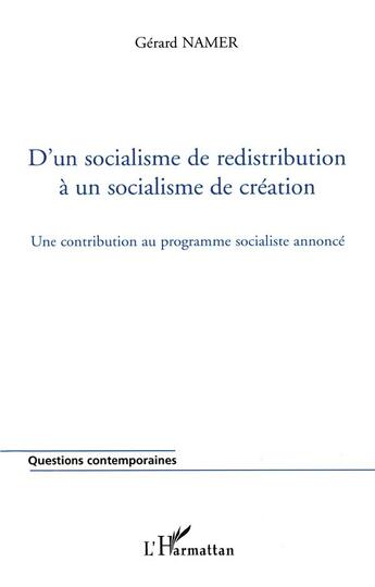 Couverture du livre « D'un socialisme de redistribution a un socialisme de creation - une contribution au programme social » de Gerard Namer aux éditions L'harmattan