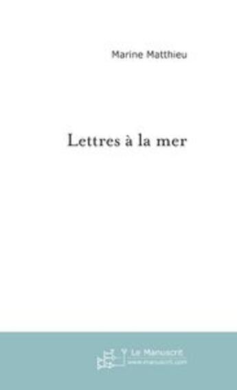 Couverture du livre « Lettres à la mer » de Matthieu-M aux éditions Le Manuscrit