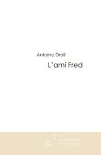 Couverture du livre « L'ami fred » de Antoine Drall aux éditions Le Manuscrit