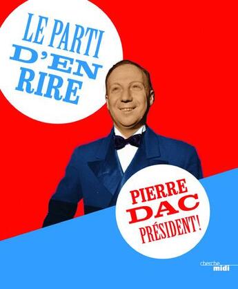 Couverture du livre « Le parti d'en rire ; Pierre Dac président ! » de Pierre Dac aux éditions Cherche Midi