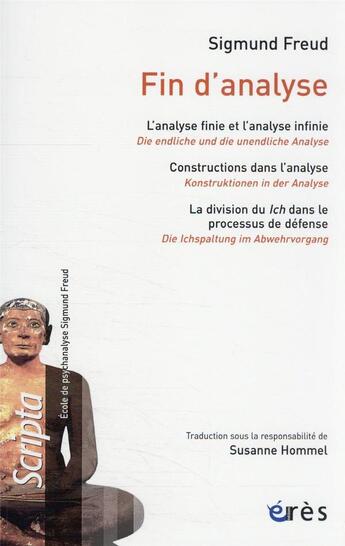 Couverture du livre « Fin d'analyse : l'analyse finie et l'analyse infinie ; construction dans l'analyse ; la division du Ich dans le processus de défense » de Sigmund Freud aux éditions Eres