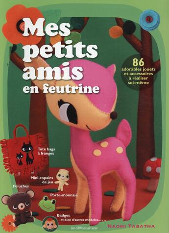 Couverture du livre « Mes petits amis en feutrine ; 86 adorables jouets et accessoires à réaliser soi-même » de Naomi Tabatha aux éditions De Saxe