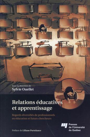 Couverture du livre « Relations éducatives et apprentissage ; regards diversifiés de professionnels en éducation et futurs chercheurs » de Sylvie Ouellet aux éditions Pu De Quebec