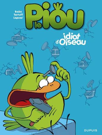 Couverture du livre « Le piou Tome 1 ; idiot d'oiseau » de Baba et Tartuff et Lapuss' aux éditions Dupuis